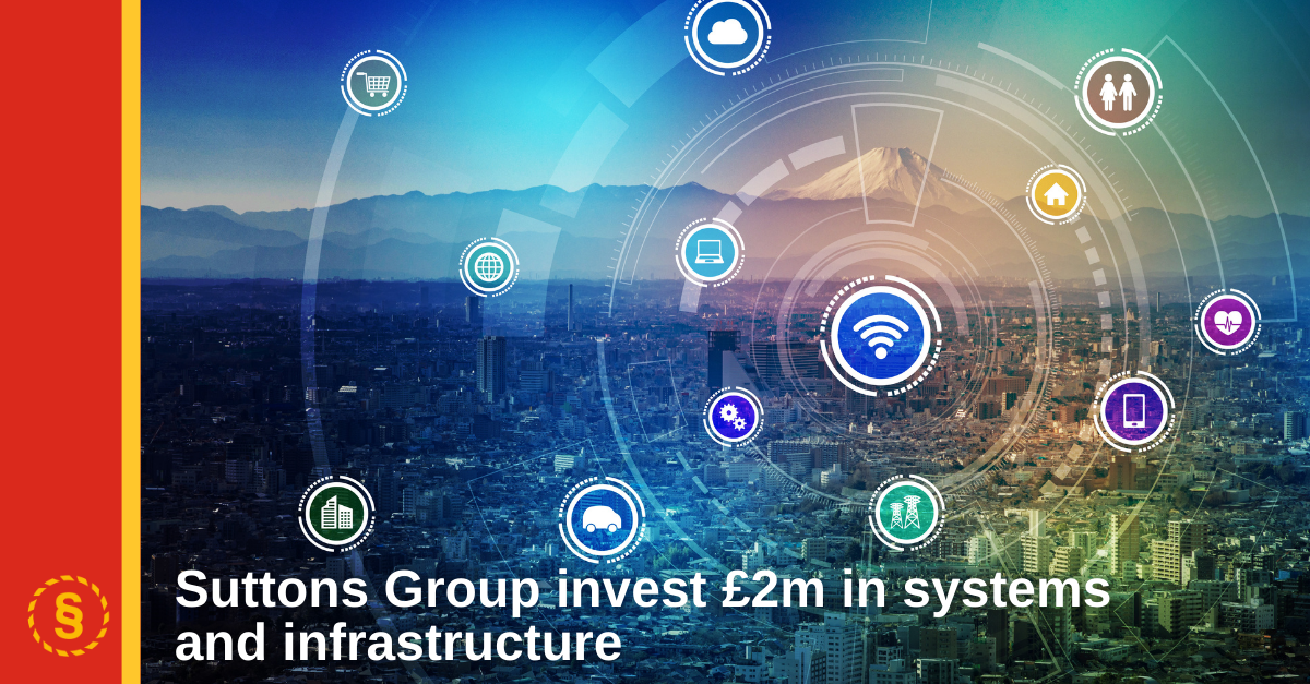 Suttons Group Invest £2M In Systems And Infrastructure - Suttons Group